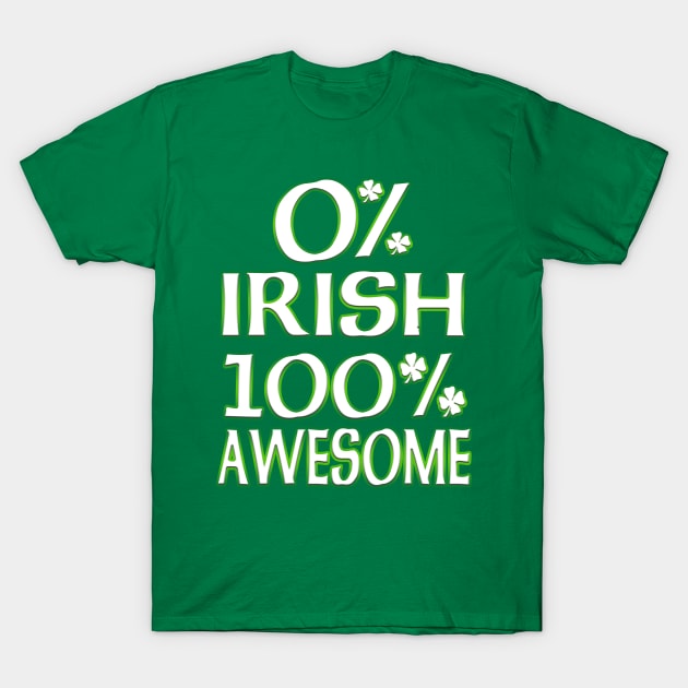 St Patrick's Day 0% Irish, 100% Awesome T-Shirt by Just Another Shirt